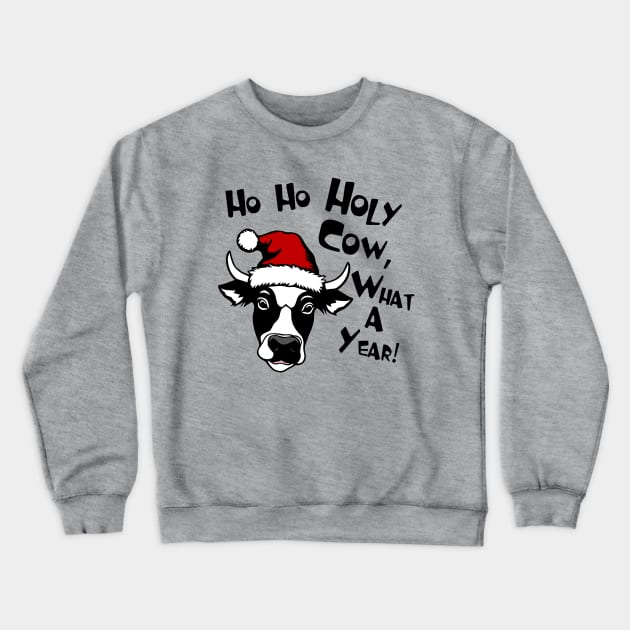 Ho Ho Holy Cow, What A Year! Crewneck Sweatshirt by KayBee Gift Shop